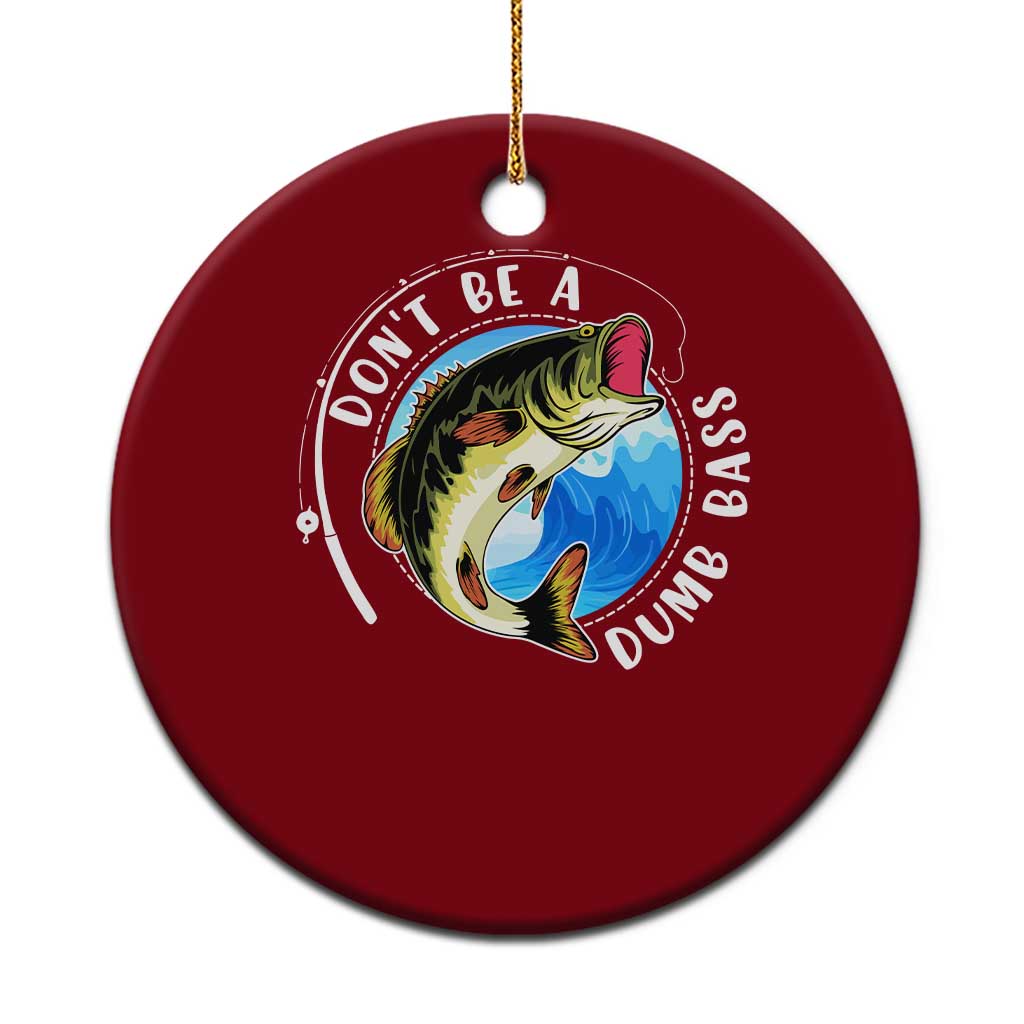 Funny Fishing Ceramic Ornament Don't Be A Dumb Bass Fishing Rod