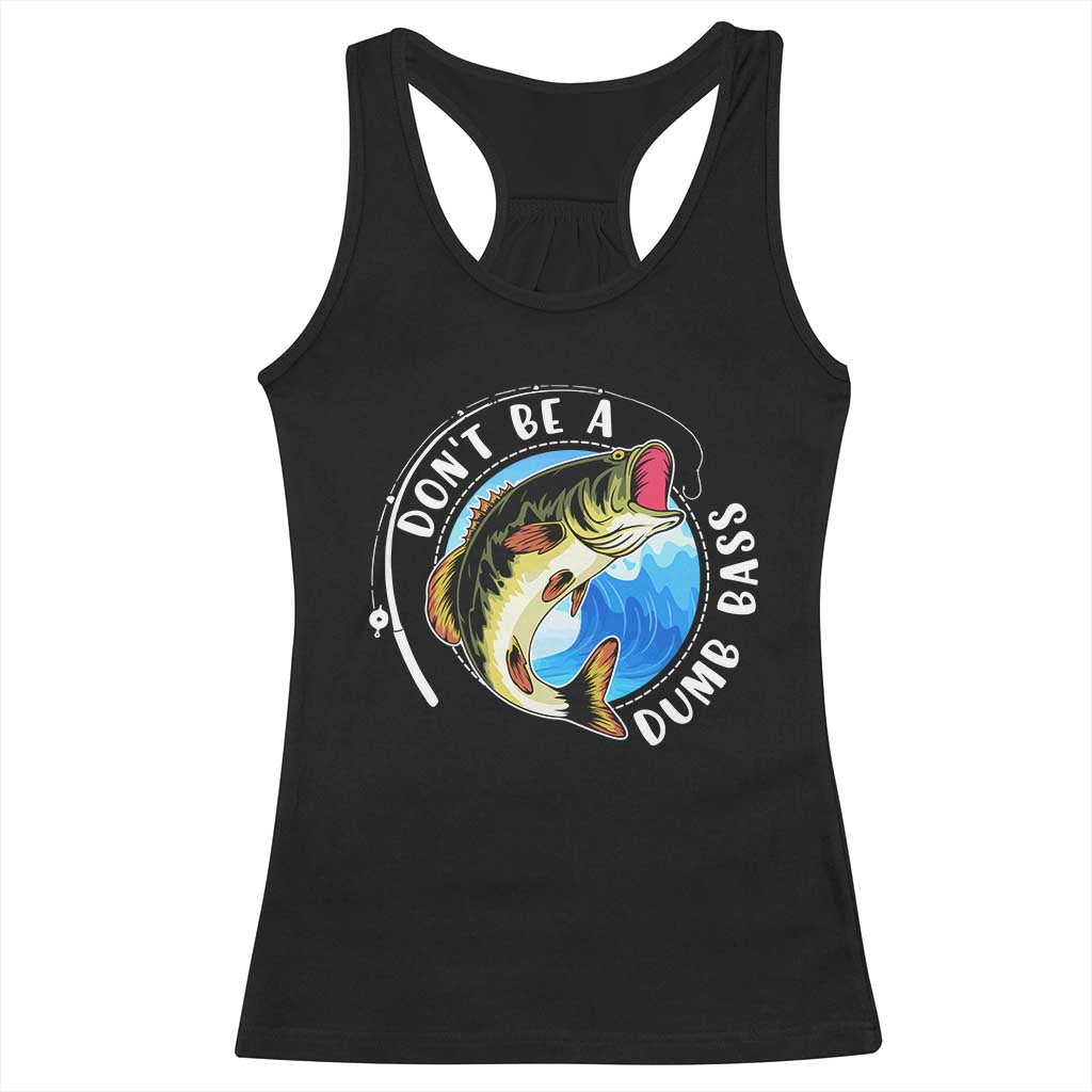 Funny Fishing Racerback Tank Top Don't Be A Dumb Bass Fishing Rod
