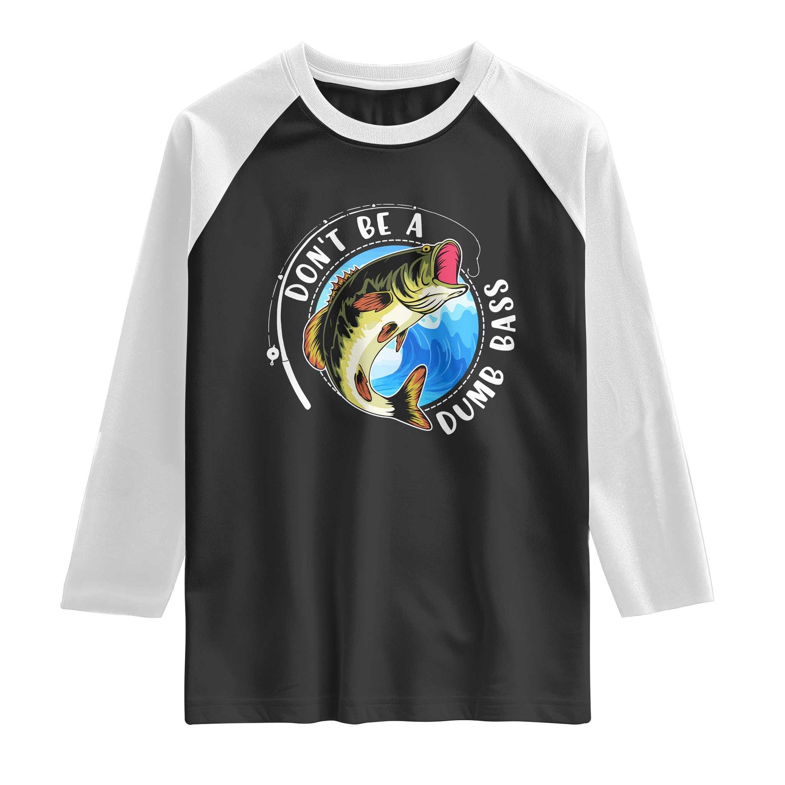Funny Fishing Raglan Shirt Don't Be A Dumb Bass Fishing Rod
