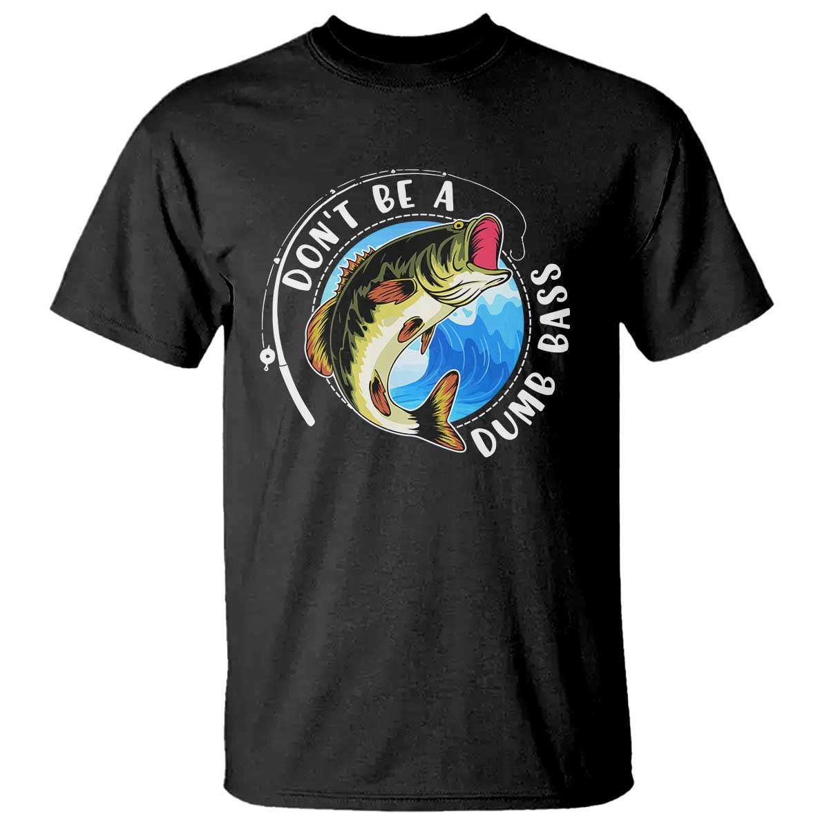 Funny Fishing T Shirt Don't Be A Dumb Bass Fishing Rod