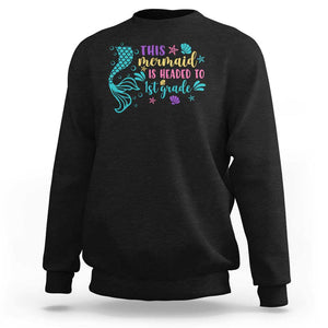 Funny Back To School Sweatshirt This Mermaid Is Headed To 1st Grade Bubbles Starfish Seashell TS11 Black Print Your Wear