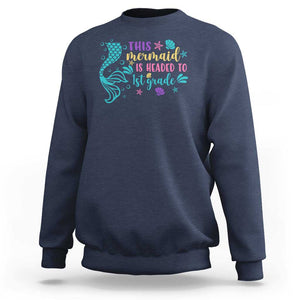 Funny Back To School Sweatshirt This Mermaid Is Headed To 1st Grade Bubbles Starfish Seashell TS11 Navy Print Your Wear