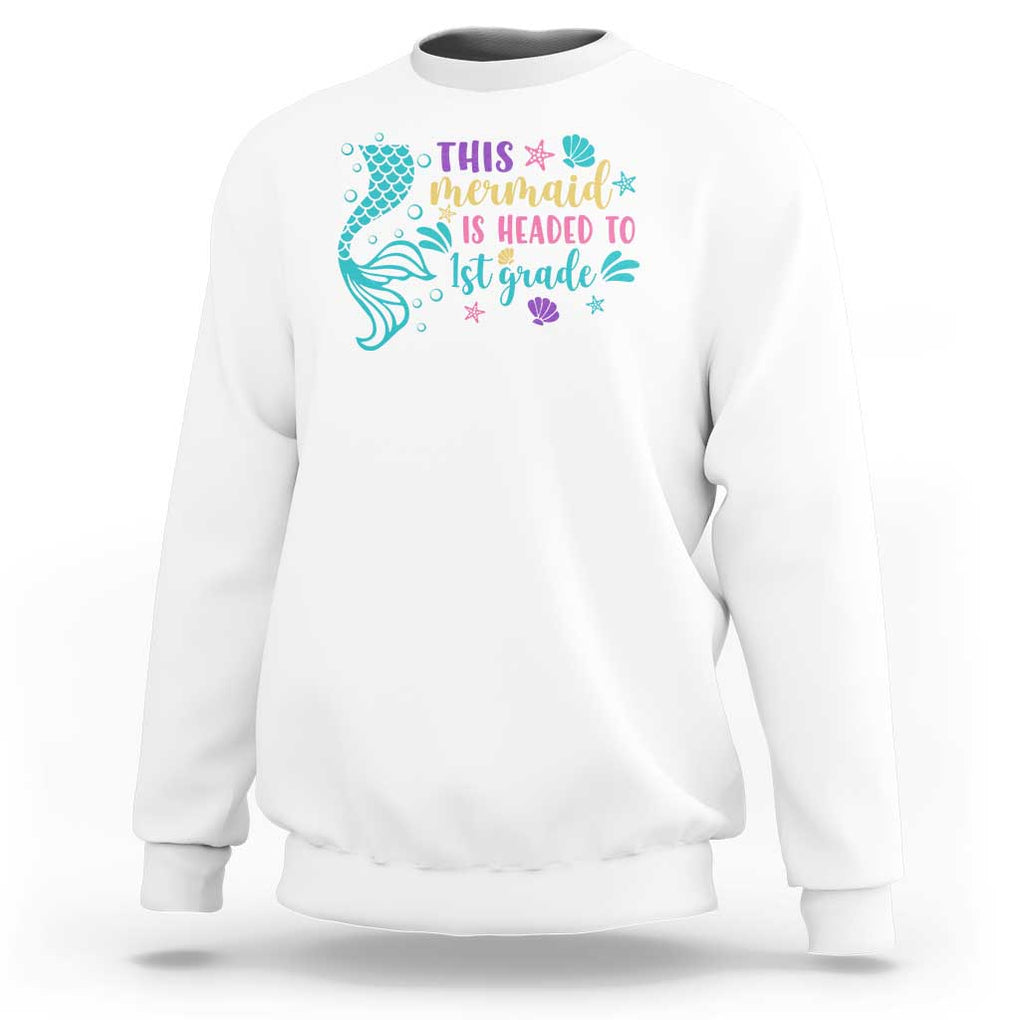 Funny Back To School Sweatshirt This Mermaid Is Headed To 1st Grade Bubbles Starfish Seashell TS11 White Print Your Wear