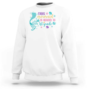 Funny Back To School Sweatshirt This Mermaid Is Headed To 1st Grade Bubbles Starfish Seashell TS11 White Print Your Wear