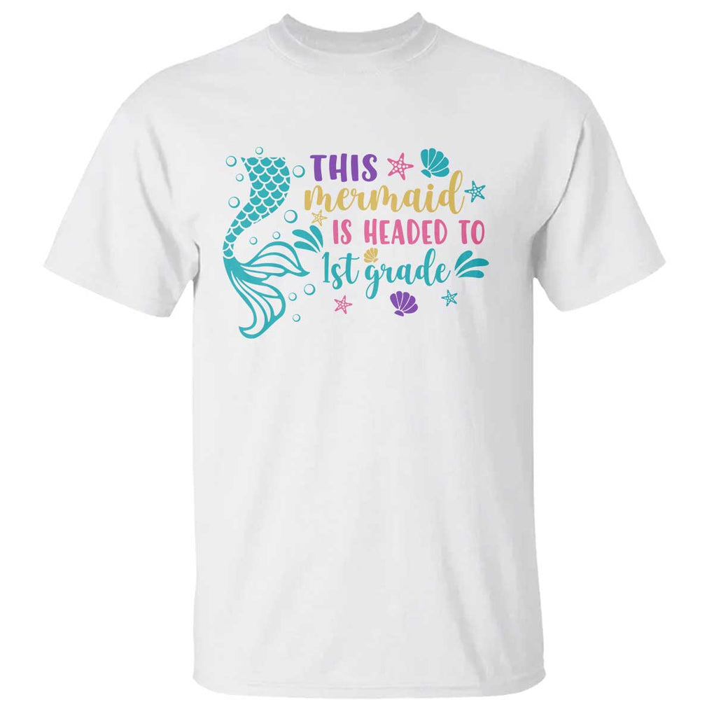 Funny Back To School T Shirt This Mermaid Is Headed To 1st Grade Bubbles Starfish Seashell TS11 White Print Your Wear