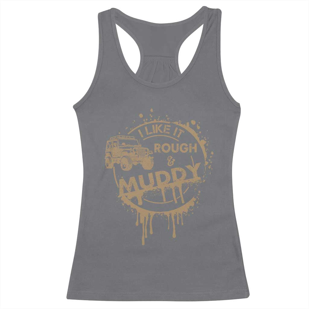 Funny Off Road Car Mud Racerback Tank Top I Like It Rough And Muddy TS11 Charcoal Print Your Wear