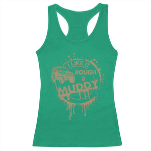 Funny Off Road Car Mud Racerback Tank Top I Like It Rough And Muddy TS11 Irish Green Print Your Wear