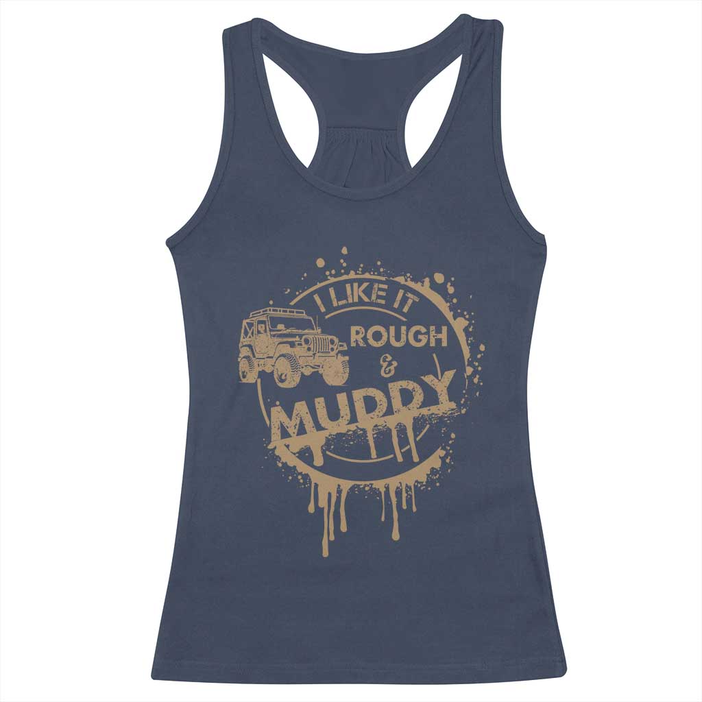 Funny Off Road Car Mud Racerback Tank Top I Like It Rough And Muddy TS11 Navy Print Your Wear