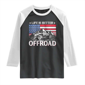 Life Is Better Off Road Car Raglan Shirt American Flag Mountain Adventure TS11 Black White Print Your Wear