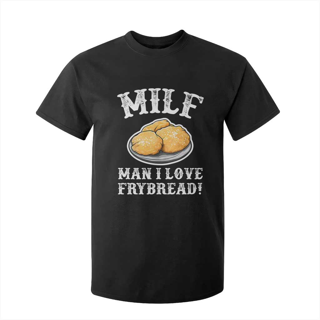 Funny MILF Man I love Frybread T Shirt For Kid Native American Food