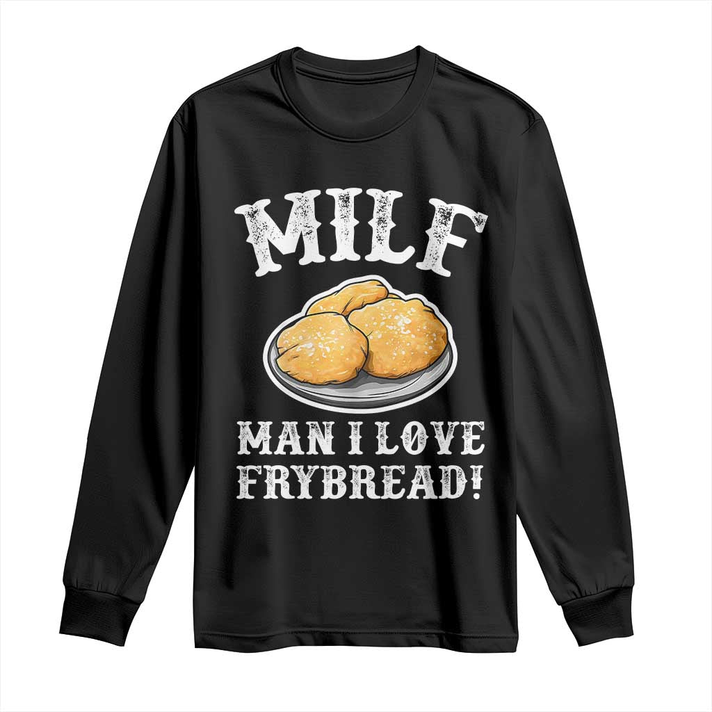 Funny MILF Man I love Frybread Long Sleeve Shirt Native American Food