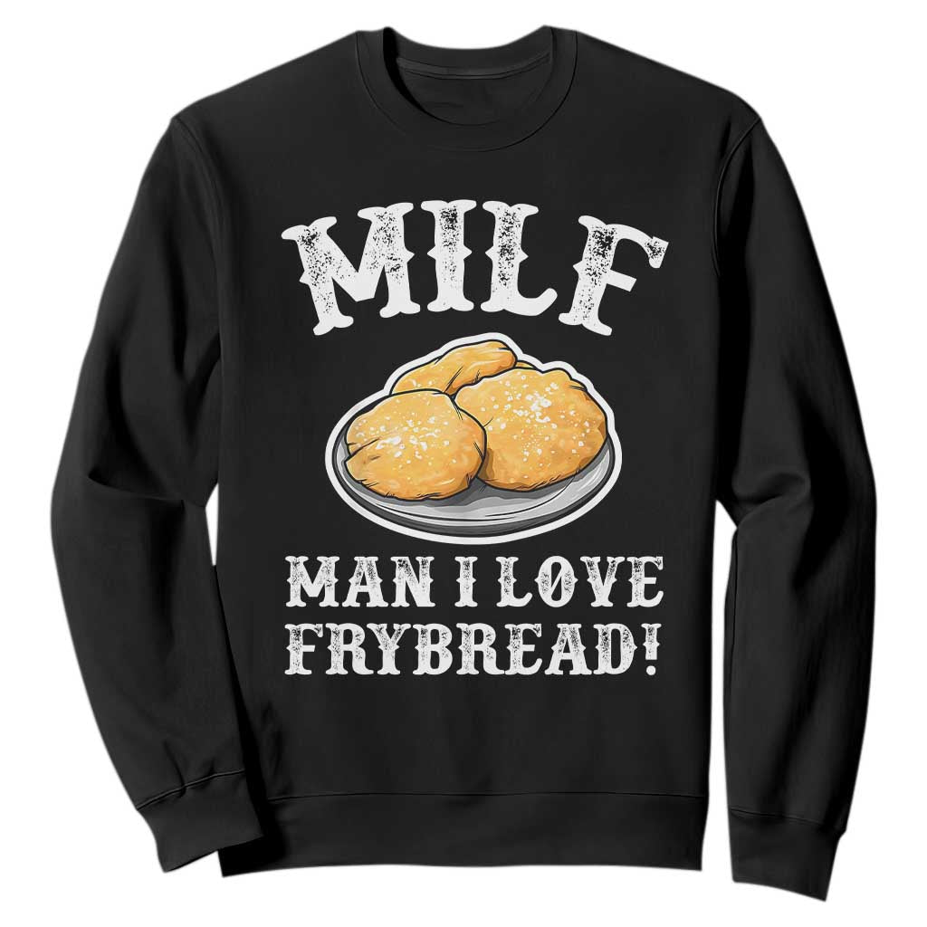 Funny MILF Man I love Frybread Sweatshirt Native American Food