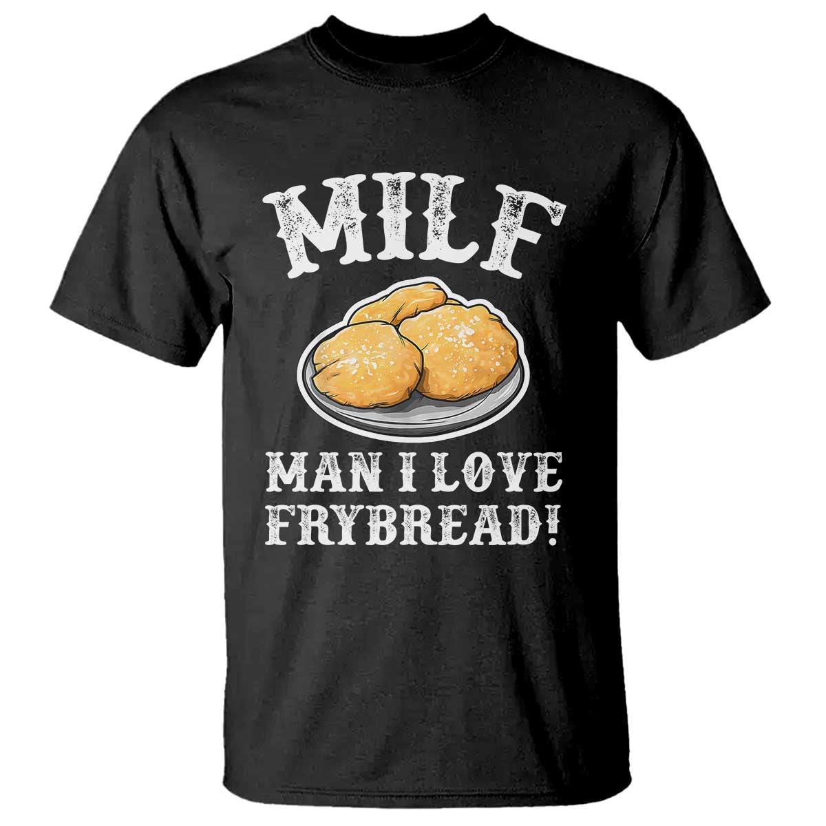 Funny MILF Man I love Frybread T Shirt Native American Food