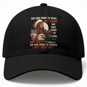 Native American Baseball Cap We Are Here To Heal Not Harm We Are Here To Love Not Hate TS11 Print Your Wear