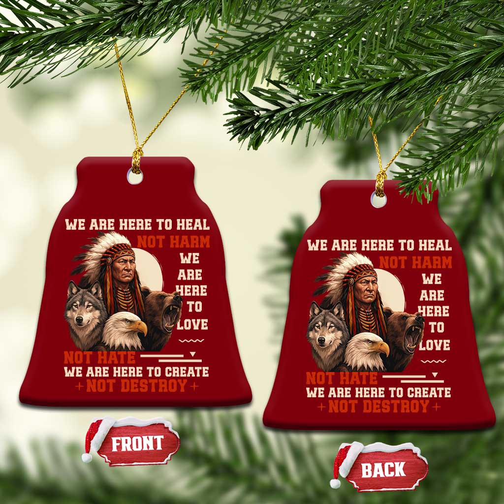 Native American Ceramic Ornament We Are Here To Heal Not Harm We Are Here To Love Not Hate TS11 Print Your Wear