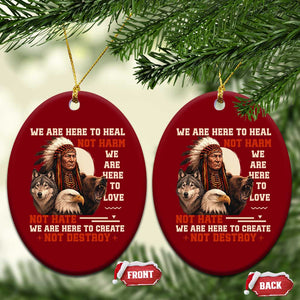 Native American Ceramic Ornament We Are Here To Heal Not Harm We Are Here To Love Not Hate TS11 Print Your Wear