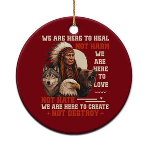 Native American Ceramic Ornament We Are Here To Heal Not Harm We Are Here To Love Not Hate TS11 1pc Red Print Your Wear