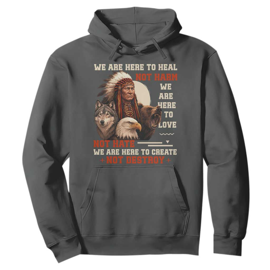 Native American Hoodie We Are Here To Heal Not Harm We Are Here To Love Not Hate TS11 Dark Heather Print Your Wear