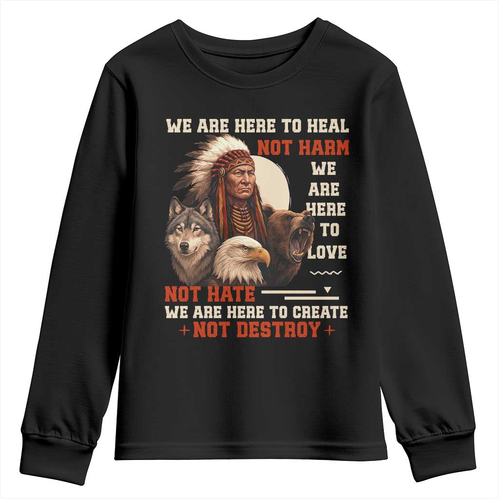 Native American Youth Sweatshirt We Are Here To Heal Not Harm We Are Here To Love Not Hate TS11 Black Print Your Wear