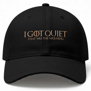 I Got Quiet That Was The Warning Baseball Cap Funny Sarcastic Mood TS11 Print Your Wear