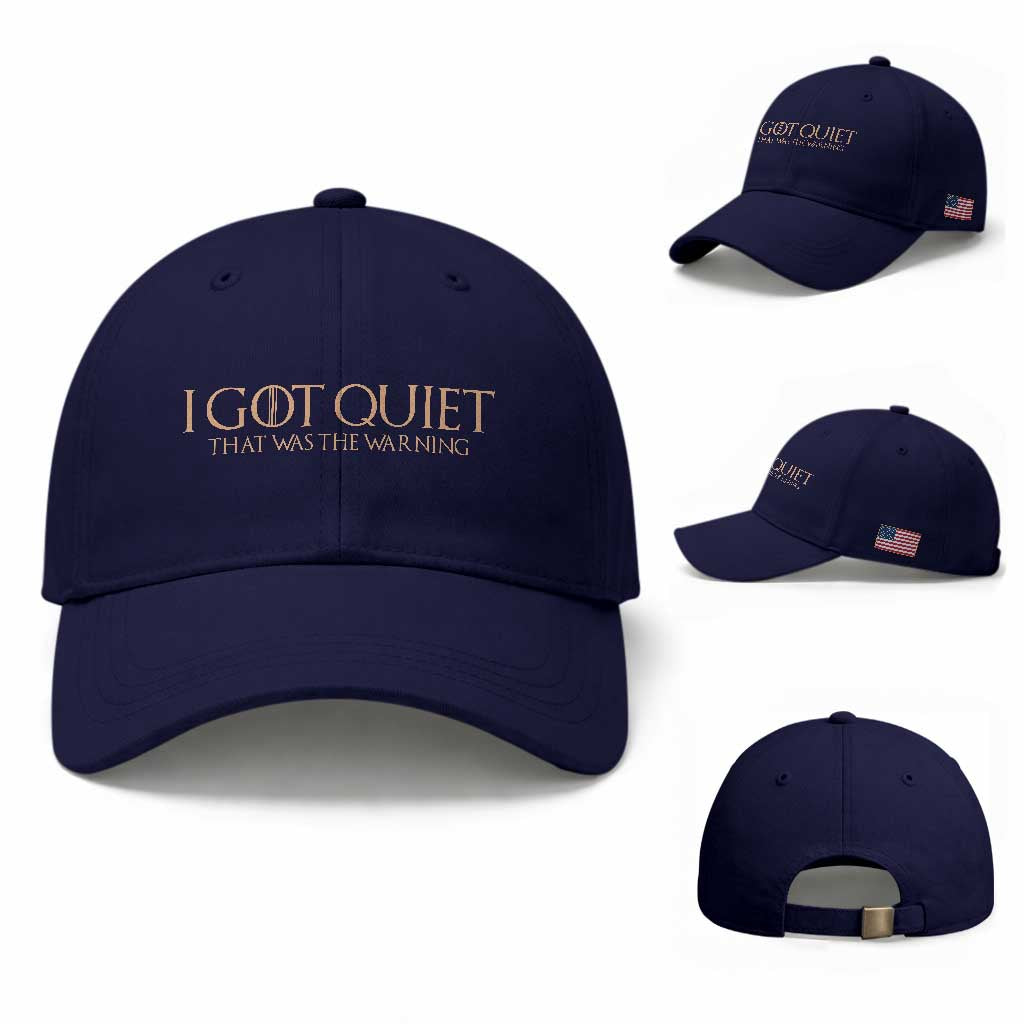 I Got Quiet That Was The Warning Baseball Cap Funny Sarcastic Mood TS11 Baseball Cap Universal Fit Dark Blue Print Your Wear