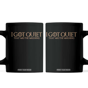 I Got Quiet That Was The Warning Coffee Mug Funny Sarcastic Mood TS11 Black Print Your Wear
