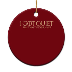 I Got Quiet That Was The Warning Ceramic Ornament Funny Sarcastic Mood TS11 1pc Red Print Your Wear