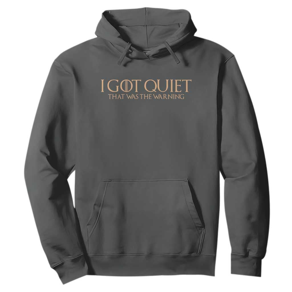 I Got Quiet That Was The Warning Hoodie Funny Sarcastic Mood TS11 Dark Heather Print Your Wear
