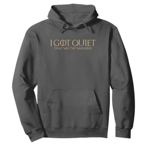I Got Quiet That Was The Warning Hoodie Funny Sarcastic Mood TS11 Dark Heather Print Your Wear