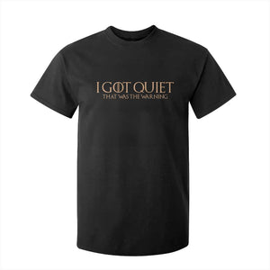 I Got Quiet That Was The Warning T Shirt For Kid Funny Sarcastic Mood TS11 Black Print Your Wear