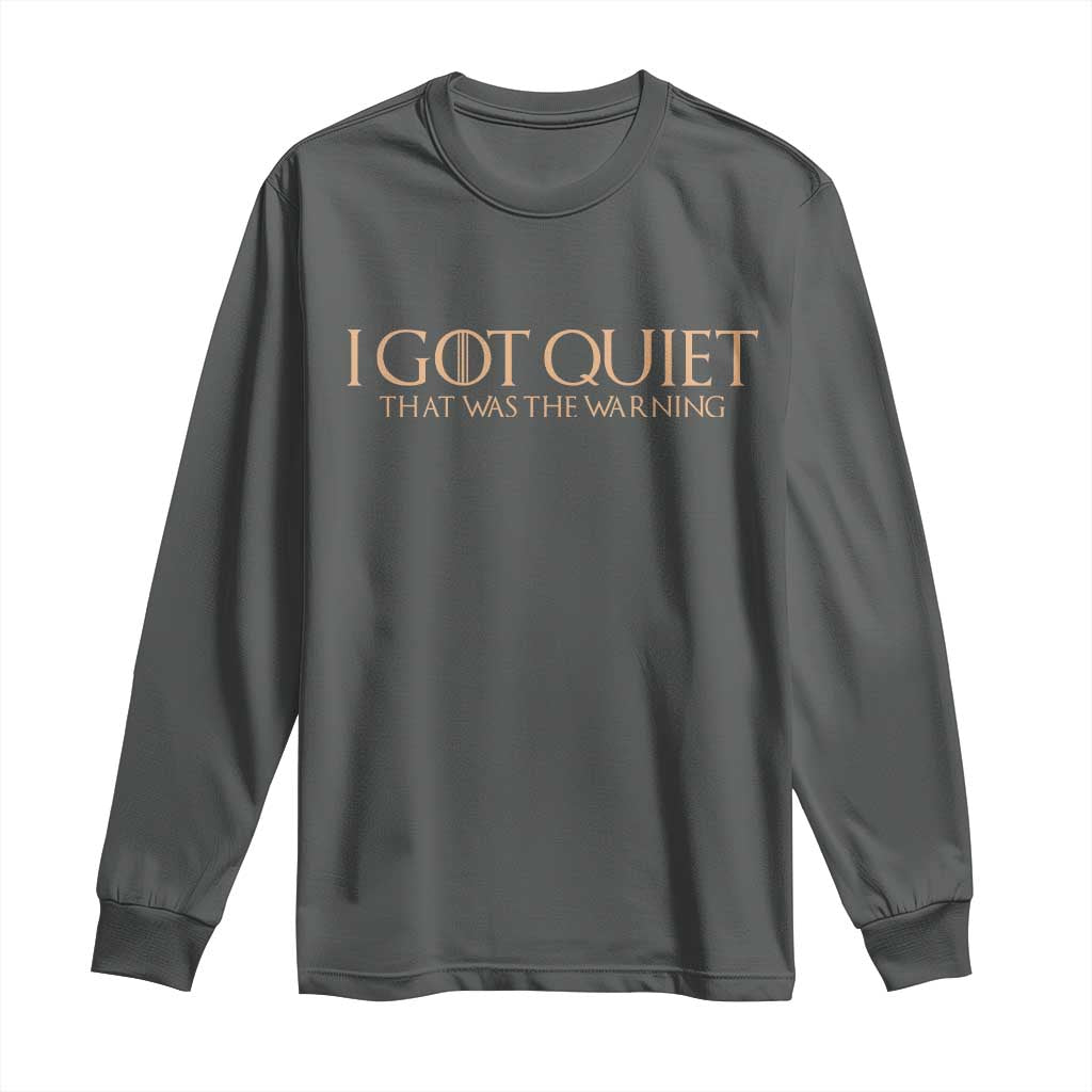 I Got Quiet That Was The Warning Long Sleeve Shirt Funny Sarcastic Mood TS11 Dark Heather Print Your Wear