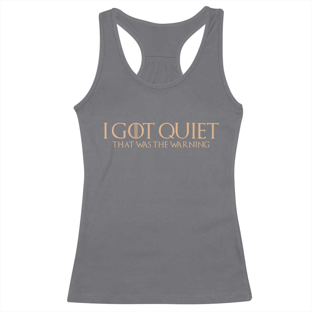 I Got Quiet That Was The Warning Racerback Tank Top Funny Sarcastic Mood TS11 Charcoal Print Your Wear