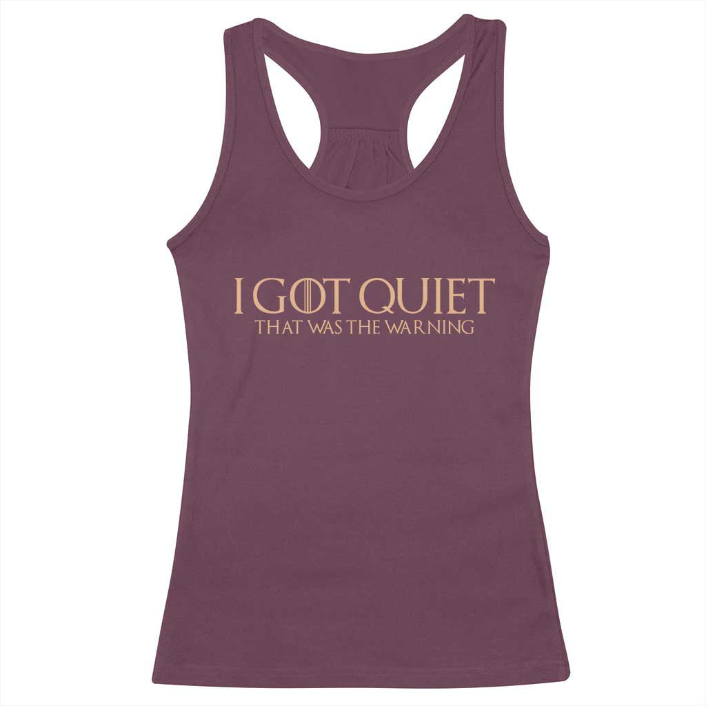 I Got Quiet That Was The Warning Racerback Tank Top Funny Sarcastic Mood TS11 Maroon Print Your Wear