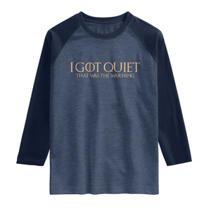 I Got Quiet That Was The Warning Raglan Shirt Funny Sarcastic Mood TS11 Heather Denim Navy Print Your Wear