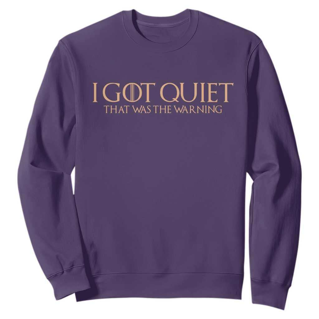 I Got Quiet That Was The Warning Sweatshirt Funny Sarcastic Mood TS11 Purple Print Your Wear