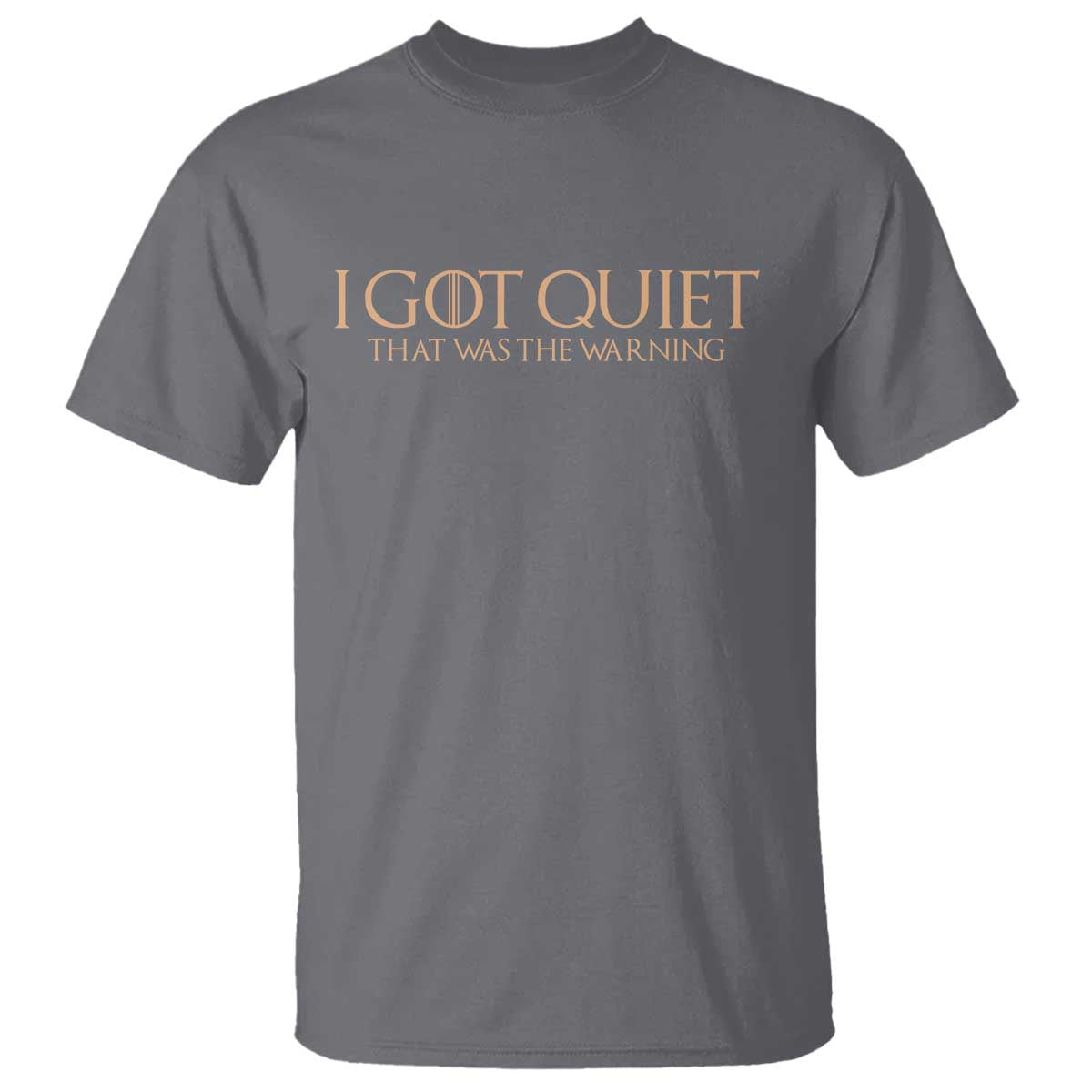 I Got Quiet That Was The Warning T Shirt Funny Sarcastic Mood TS11 Charcoal Print Your Wear