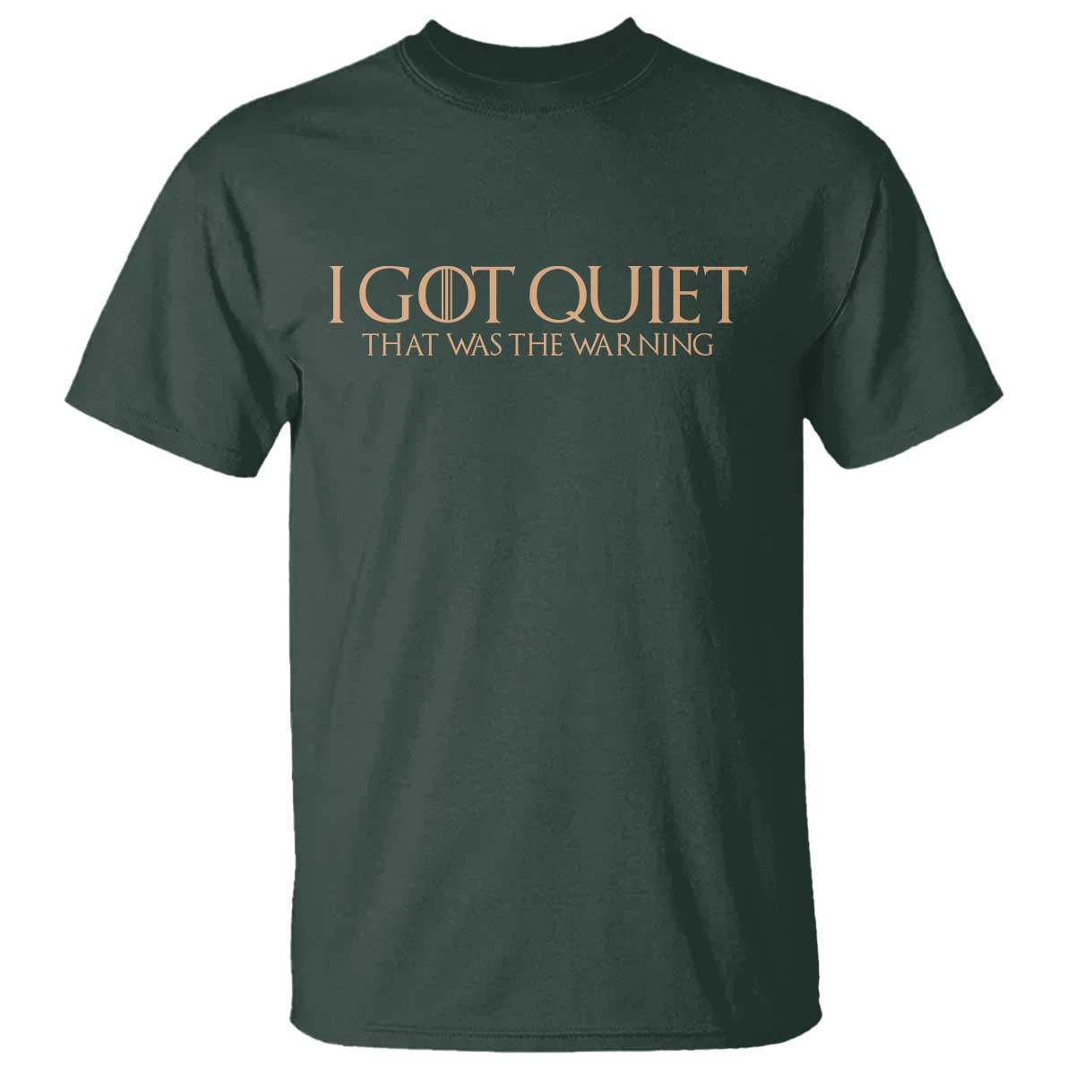 I Got Quiet That Was The Warning T Shirt Funny Sarcastic Mood TS11 Dark Forest Green Print Your Wear