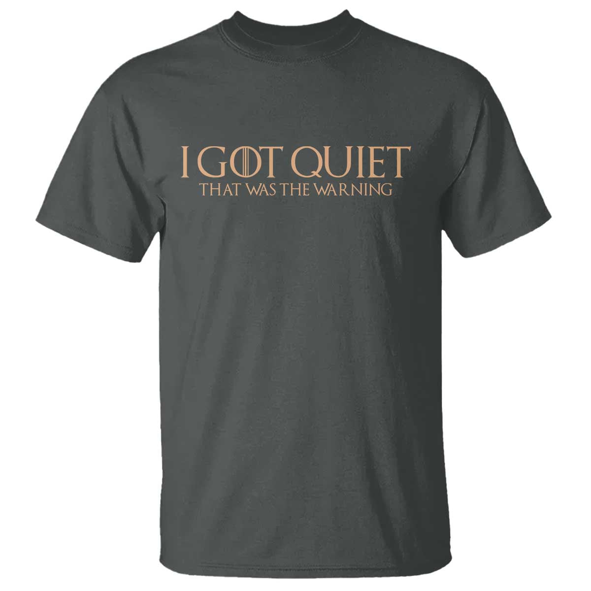 I Got Quiet That Was The Warning T Shirt Funny Sarcastic Mood TS11 Dark Heather Print Your Wear