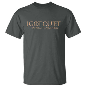 I Got Quiet That Was The Warning T Shirt Funny Sarcastic Mood TS11 Dark Heather Print Your Wear