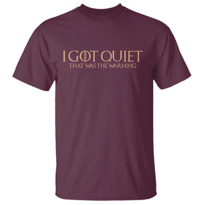 I Got Quiet That Was The Warning T Shirt Funny Sarcastic Mood TS11 Maroon Print Your Wear