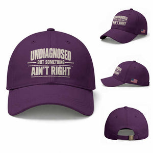 Undiagnosed But Something Ain't Right Baseball Cap Funny Sarcastic Bold Text TS11 Baseball Cap Universal Fit Purple Print Your Wear