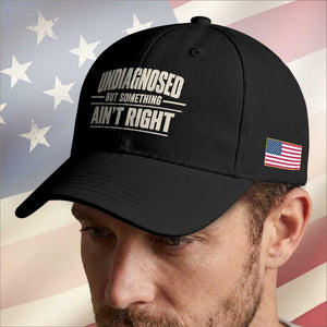 Undiagnosed But Something Ain't Right Baseball Cap Funny Sarcastic Bold Text TS11 Print Your Wear