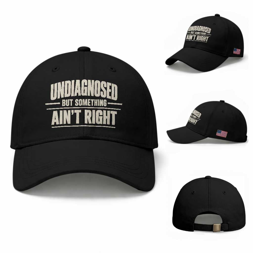 Undiagnosed But Something Ain't Right Baseball Cap Funny Sarcastic Bold Text TS11 Baseball Cap Universal Fit Black Print Your Wear