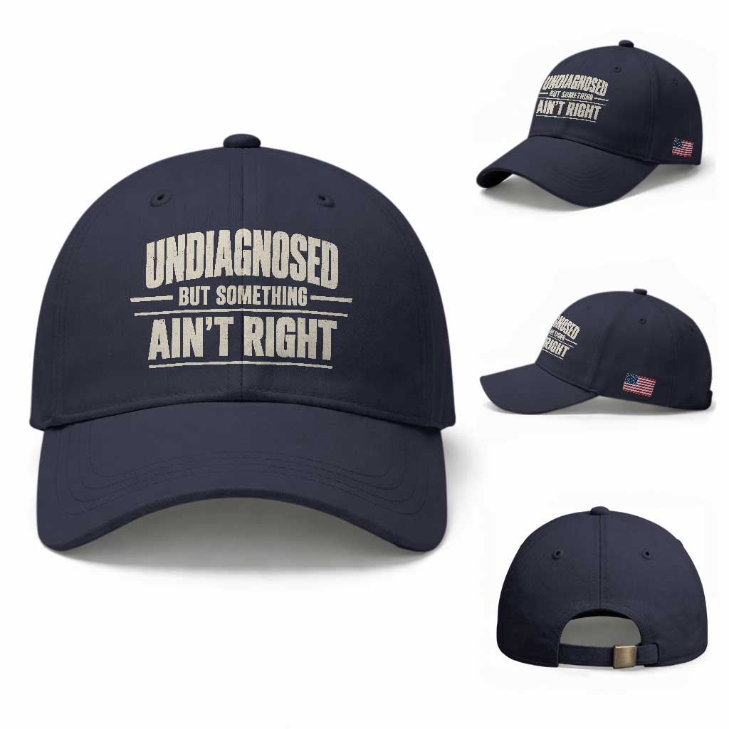Undiagnosed But Something Ain't Right Baseball Cap Funny Sarcastic Bold Text TS11 Baseball Cap Universal Fit Navy Print Your Wear