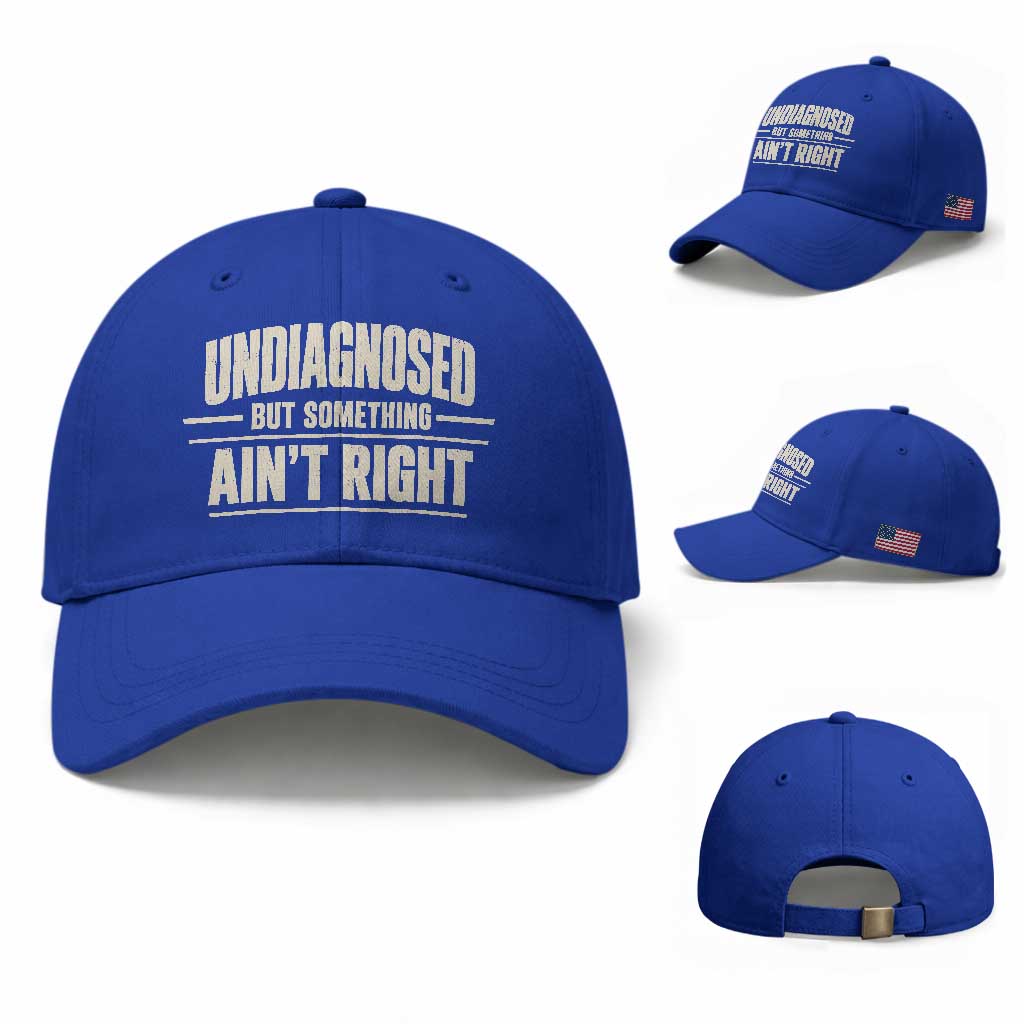 Undiagnosed But Something Ain't Right Baseball Cap Funny Sarcastic Bold Text TS11 Baseball Cap Universal Fit Royal Blue Print Your Wear