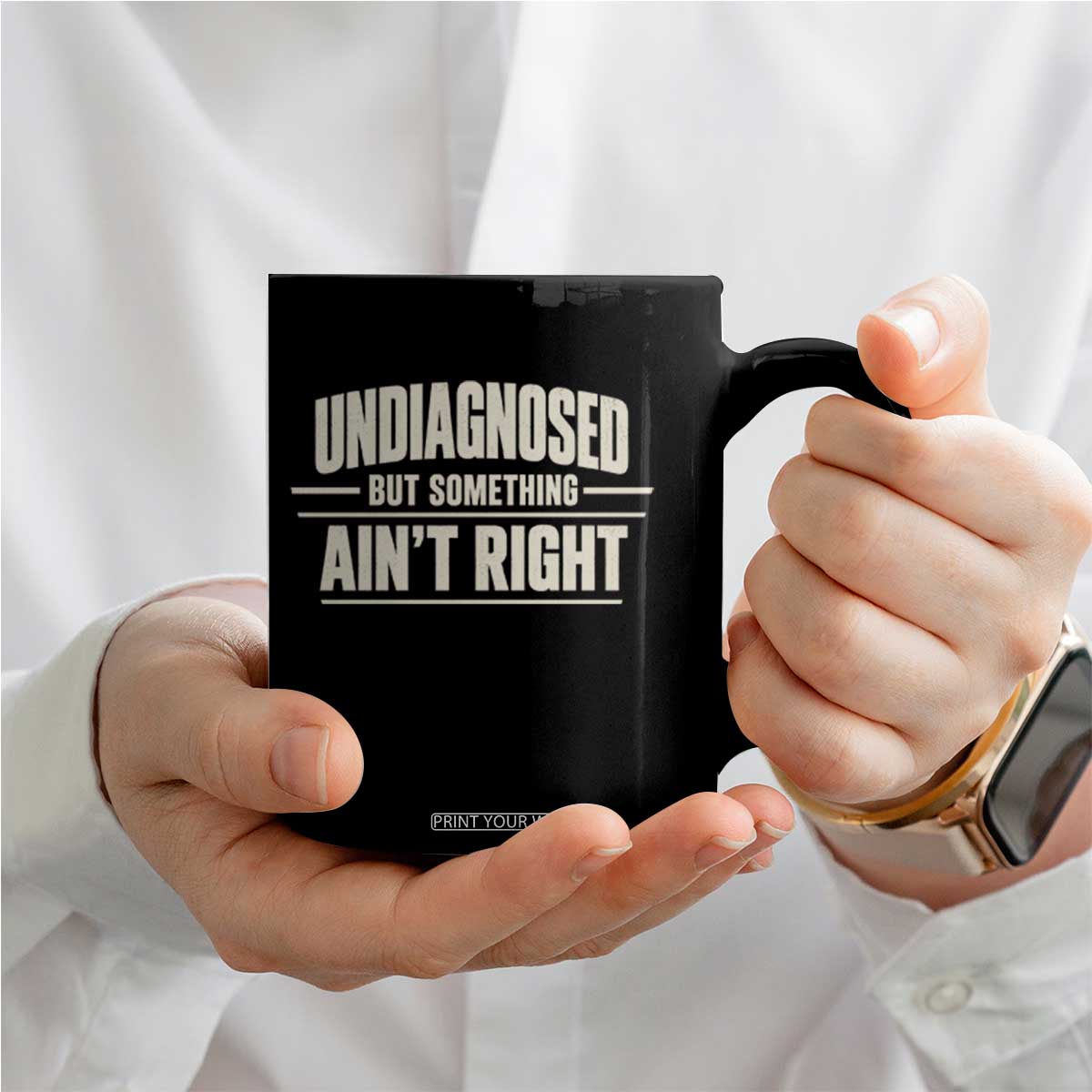 Undiagnosed But Something Ain't Right Coffee Mug Funny Sarcastic Bold Text TS11 Print Your Wear
