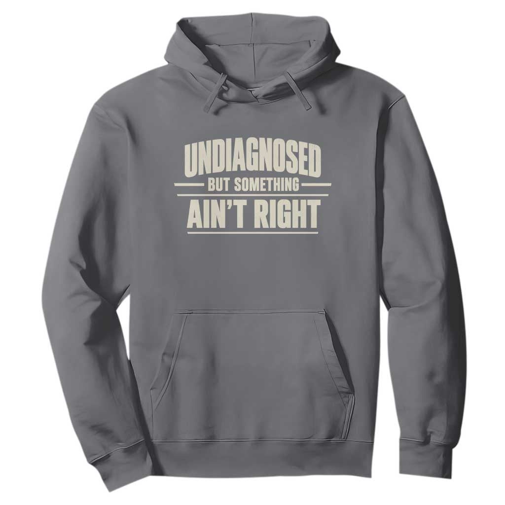 Undiagnosed But Something Ain't Right Hoodie Funny Sarcastic Bold Text TS11 Charcoal Print Your Wear