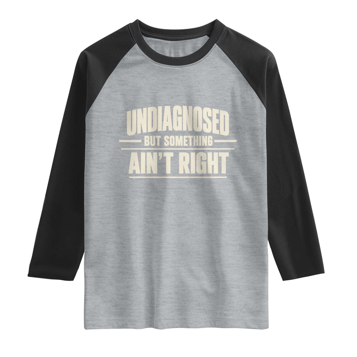 Undiagnosed But Something Ain't Right Raglan Shirt Funny Sarcastic Bold Text TS11 Heather Gray Black Print Your Wear