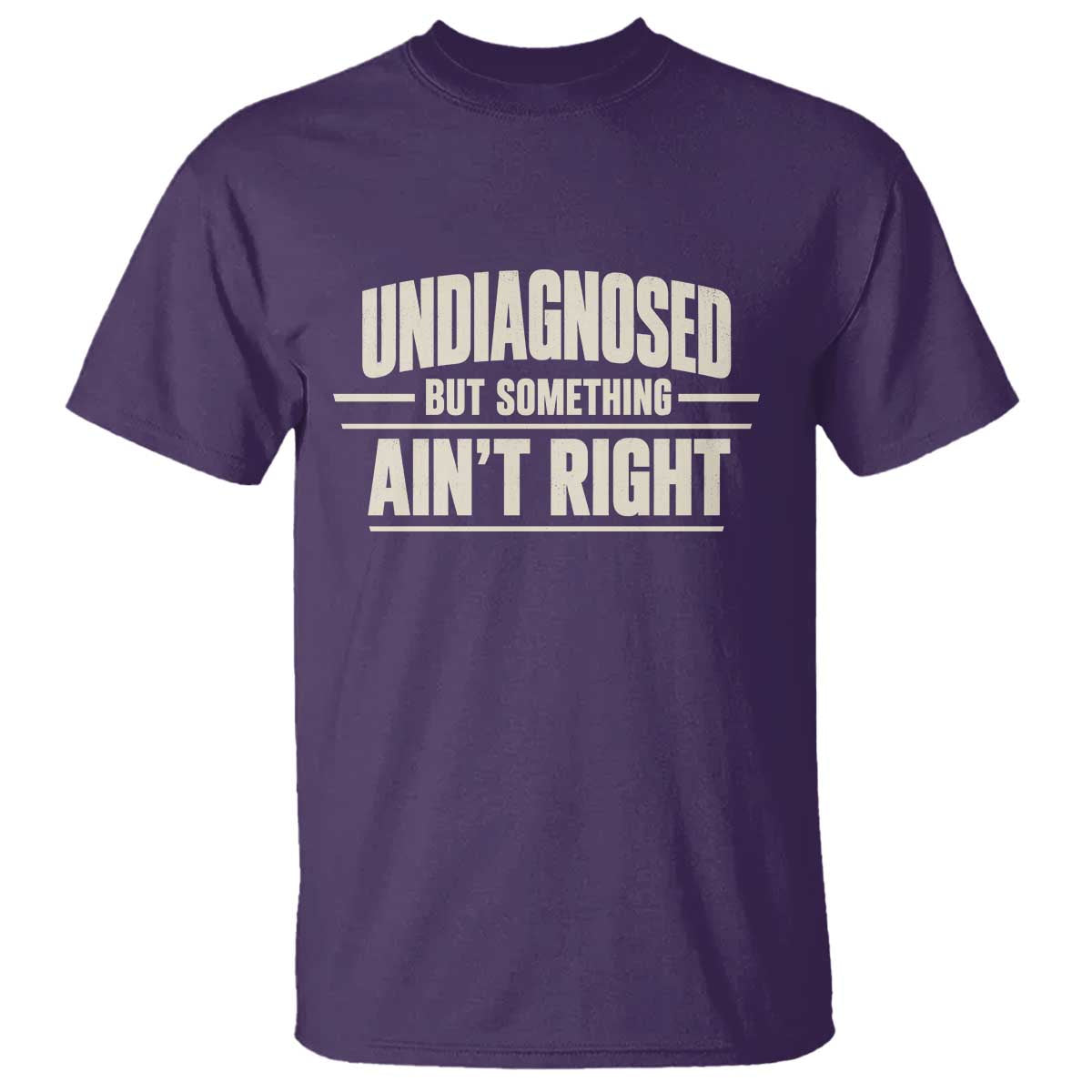 Undiagnosed But Something Ain't Right T Shirt Funny Sarcastic Bold Text TS11 Purple Print Your Wear