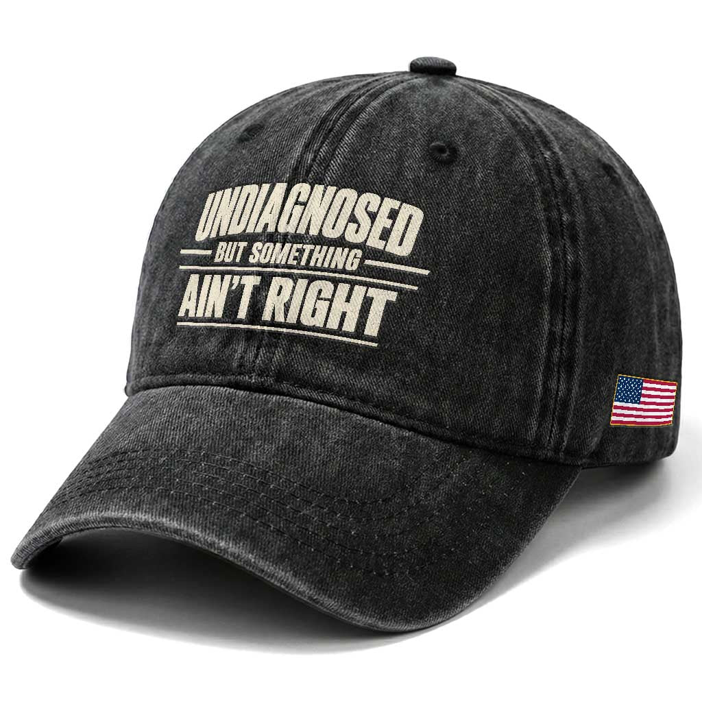 Undiagnosed But Something Ain't Right Washed Cotton Baseball Cap Funny Sarcastic Bold Text TS11 Print Your Wear